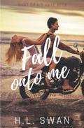 Fall onto me by H.L. Swan