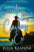 Second Chance with my Cowboy Ex: A Small Town Sweet Romance (The Ashford Brothers #1) by Julia Keanini