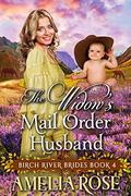 The Widow’s Mail Order Husband: Inspirational Western Mail Order Romance (Birch River Brides #4) by Amelia Rose