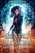 Deadly Illusions (Arcane Agent #1) by T.S. Snow