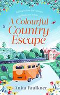 A Colourful Country Escape by Anita Faulkner