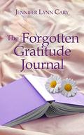 The Forgotten Gratitude Journal by Jennifer Lynn Cary
