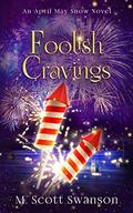 Foolish Cravings; April May Snow Novel #3: A Paranormal Women's Thriller Novel by M. Scott Swanson