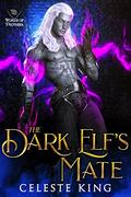 The Dark Elf's Mate: A Fantasy Monster Dark Fae Romance by Celeste King