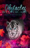 Obstacles We Overcame (Season of Shifters #2) by Alexandra Christine
