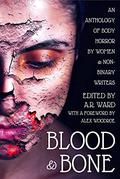 Blood & Bone: An Anthology of Body Horror by Women and Non-Binary Writers by Sally Hughes