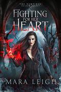 Fighting for Her Heart (The Vampires' Illuminant #5) by Mara Leigh