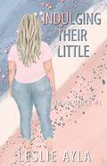 Indulging Their Little by Leslie Ayla