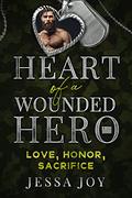 Love, Honor, Sacrifice  (Heart of a Wounded Hero) by Jessa Joy