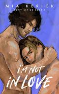 I'm Not in Love (Don't Let Go #1) by Mia Kerick