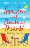 Sun, Sea & Strawberry Shortcake (Little Duck Pond Cafe #22) by Rosie Green