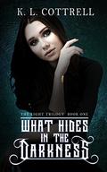 What Hides in the Darkness (The Light Trilogy #1) by K.L. Cottrell