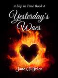 Yesterday's Woes (A Slip in Time #4) by Jane O'Brien