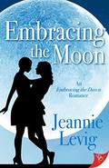 Embracing the Moon  (Embracing the Dawn Romance) by Jeannie Levig