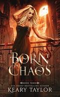 Born Chaos (Blood Rose Nights #3) by Keary Taylor