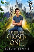I Am Not Your Chosen One (Not Your Chosen #1) by Evelyn Benvie