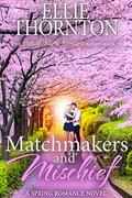 Matchmakers and Mischief by Ellie Thornton