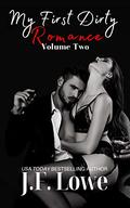 My First Dirty Romance - Volume Two by J.F. Lowe