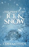The Prince of Ice and Snow (The Five Kingdoms #1) by Cora Kathleen