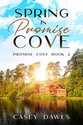 Spring in Promise Cove (Promise Cove Romance #2) by Casey Dawes