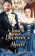 To Touch a Deceiver’s Heart: A Steamy Historical Regency Romance Novel (Silk and Satin Spies #3) by Bella Lockhart