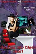 Hacking Into Edge's Heart (Eternal Flames Maddox #13) by Maggie Walsh