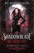 Darkness Falls (Shadowblade Academy #3) by KC Kingmaker