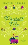 Protect Me (Coffee Shop #9) by Katie Cross