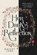 Her Dark Reflection (The Dark Reflection #1) by Hailey Jade