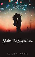 Shake The Sugar Tree (The Jamison Brothers #2) by K. Dani Craft
