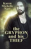 The Gryphon and His Thief by Karen Michelle Nutt