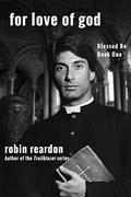 For Love Of God (Blessed Be #1) by Robin Reardon