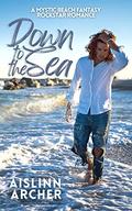 Down to the Sea (Mystic Beach Fantasy Rockstar Romances #1.5) by Aislinn Archer