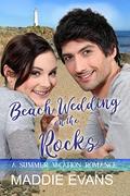 Beach Wedding on the Rocks (A Summer Vacation Romance #3) by Maddie Evans