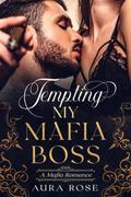 Tempting My Mafia Boss by Aura Rose