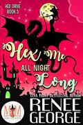 Hex Me All Night Long (Hex Drive #5) by Renee George