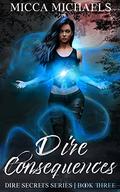 Dire Consequences (Dire Secrets #3) by Micca Michaels
