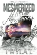 Mesmerized By A Hood Millionaire  by Twyla T.