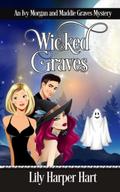 Wicked Graves: An Ivy Morgan and Maddie Graves Mystery (Maddie Graves Mystery) by Lily Harper Hart