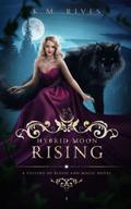 Hybrid Moon Rising (A Culling of Blood and Magic #3) by K.M. Rives