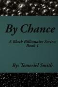 By Chance: A Black Billionaire (A Black Billionaire #1) by Temeriel Smith