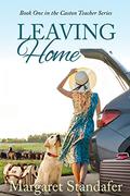 Leaving Home  (Book One in the Caston Teacher Series) by Margaret Standafer