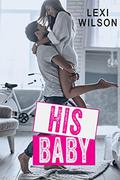 His Baby Romance Series by Lexi Wilson