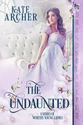 The Undaunted (A Series of Worthy Young Ladies #3) by Kate Archer