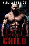 Rebel Child: Rebel Aces MC Part 4 (Rebel Aces MC #4) by K.D. Latronico