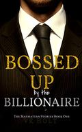 Bossed Up by the Billionaire: A CEO Contemporary Romance (The Manhattan Stories #1) by V.K. Holt