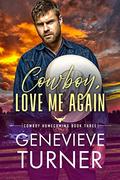Cowboy, Love Me Again (Cowboy Homecoming #3) by Genevieve Turner