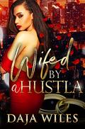 Wifed by a Hustla by Daja Wiles