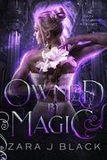 Owned by Magic (Ruled by Magic #1) by Zara J. Black