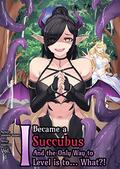I Became a Succubus, and the Only Way to Level is to... What?!: Leveling up as a Succubus by Jammin' Rabbit